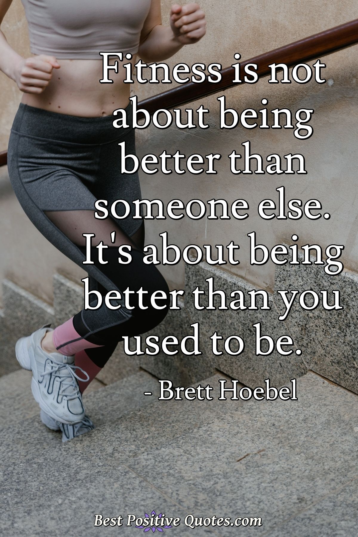 Fitness is not about being better than someone else. It's about being ...