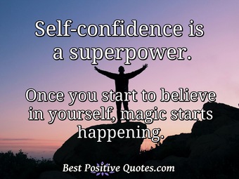 Self-confidence is a superpower. Once you start to believe in yourself ...