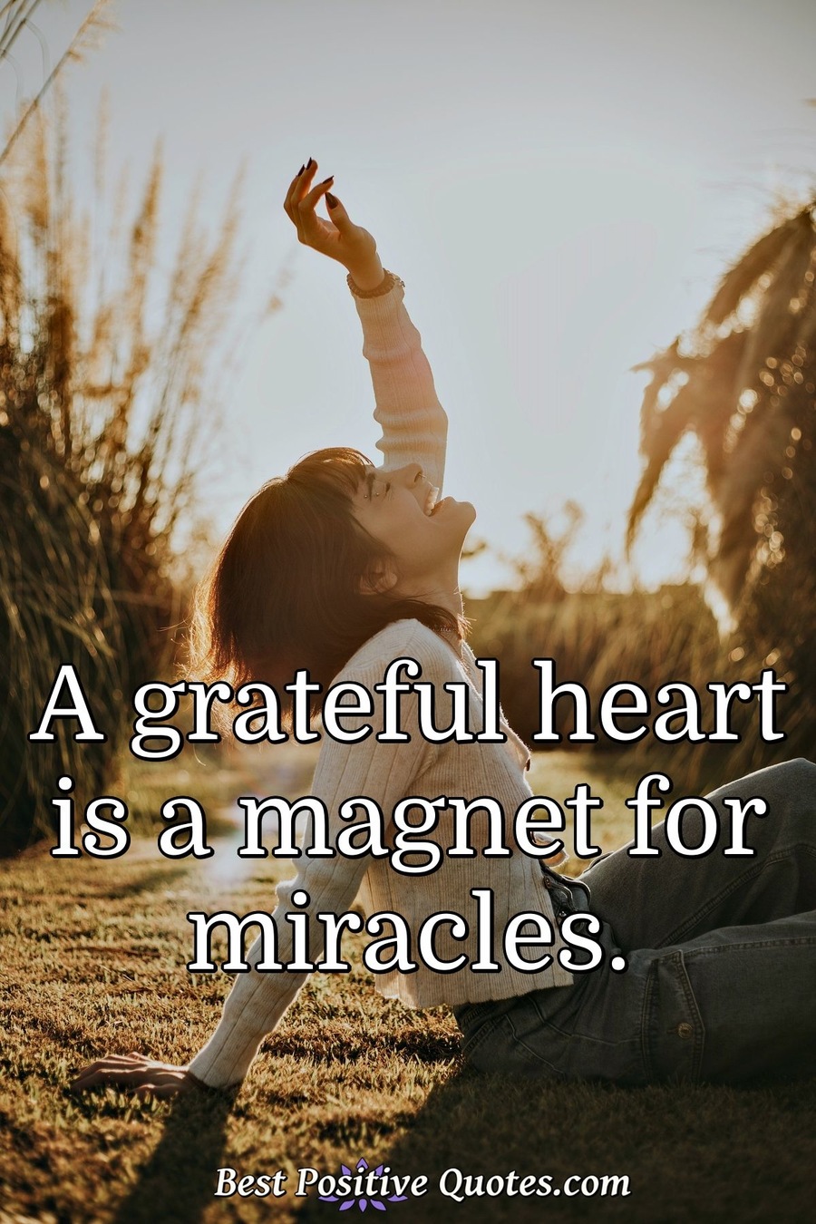 A grateful heart is a magnet for miracles. - Best Positive Quotes