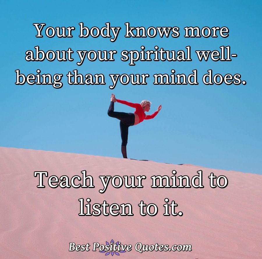 Your body knows more about your spiritual well-being than your mind ...